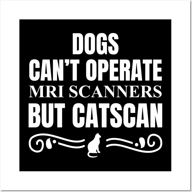 Dogs can't operate MRI scanners Wall Art by Frajtgorski
